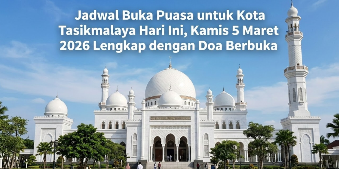 Jadwal Buka Puasa untuk Kota Tasikmalaya Hari Ini, Kamis 5 Maret 2026 Lengkap dengan Doa Berbuka