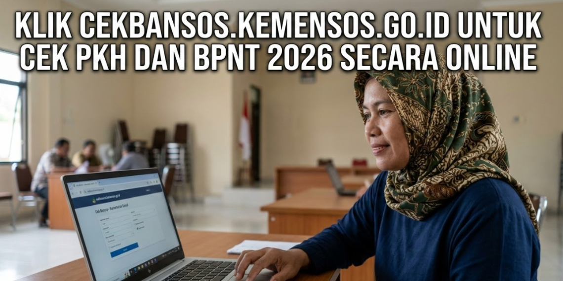 Klik cekbansos.kemensos.go.id untuk Cek PKH dan BPNT 2026 Secara Online