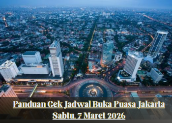 Panduan Cek Jadwal Buka Puasa Jakarta Sabtu, 7 Maret 2026