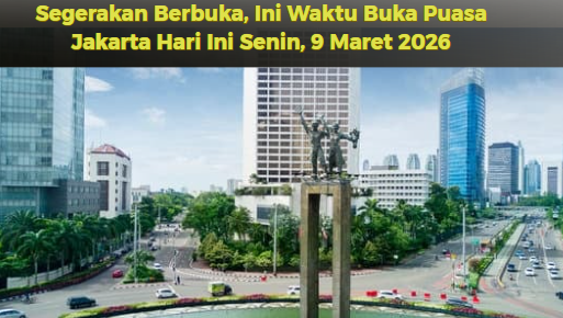 Segerakan Berbuka, Ini Waktu Buka Puasa Jakarta Hari Ini Senin, 9 Maret 2026