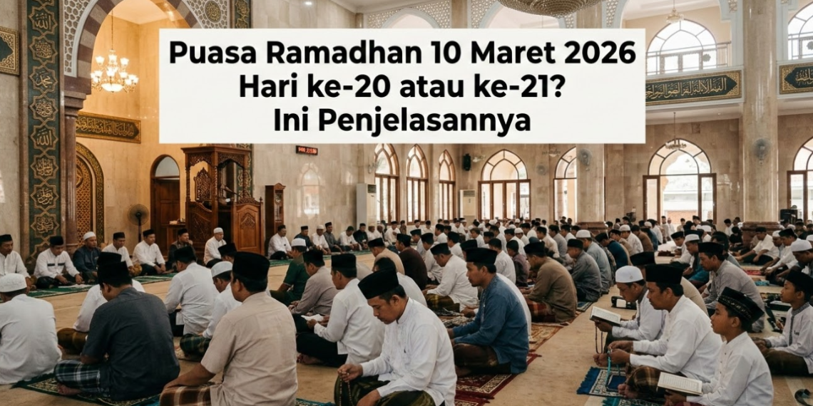 Puasa Ramadhan 10 Maret 2026 Hari ke-20 atau ke-21? Ini Penjelasannya