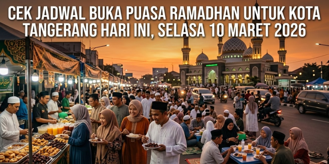 Cek Jadwal Buka Puasa Ramadhan untuk Kota Tangerang Hari Ini, Selasa 10 Maret 2026