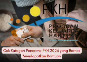 Cek Kategori Penerima PKH 2026 yang Berhak Mendapatkan Bantuan