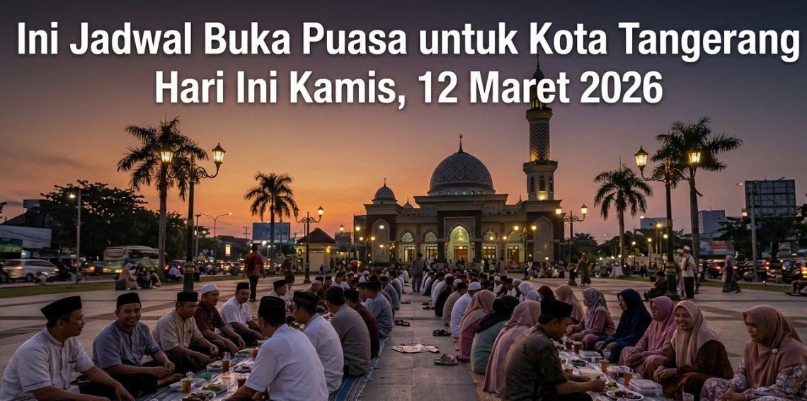 Ini Jadwal Buka Puasa untuk Kota Tangerang Hari Ini Kamis, 12 Maret 2026