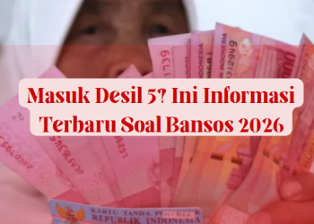 Masuk Desil 5? Ini Informasi Terbaru Soal Bansos 2026