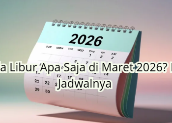 Ada Libur Apa Saja di Maret 2026? Ini Jadwalnya