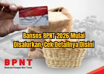 Bansos BPNT 2026 Mulai Disalurkan, Cek Detailnya Disini