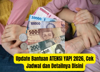 Update Bantuan ATENSI YAPI 2026, Cek Jadwal dan Detailnya Disini