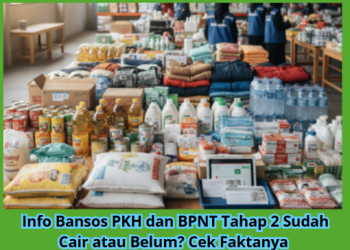 Info Bansos PKH dan BPNT Tahap 2 Sudah Cair atau Belum? Cek Faktanya