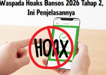 Waspada Hoaks Bansos 2026 Tahap 2, Ini Penjelasannya