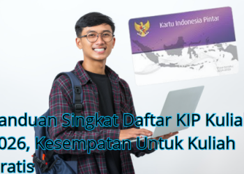 Panduan Singkat Daftar KIP Kuliah 2026, Kesempatan Untuk Kuliah Gratis