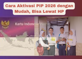 Cara Aktivasi PIP 2026 dengan Mudah, Bisa Lewat HP