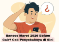 Bansos Maret 2026 Belum Cair? Cek Penyebabnya di Sini