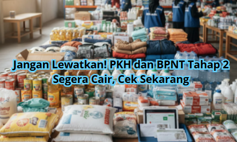 Jangan Lewatkan! PKH dan BPNT Tahap 2 Segera Cair, Cek Sekarang