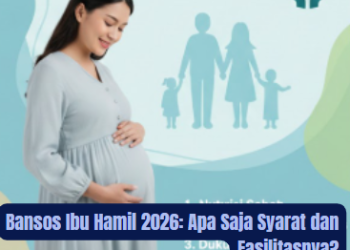 Bansos Ibu Hamil 2026: Apa Saja Syarat dan Fasilitasnya?