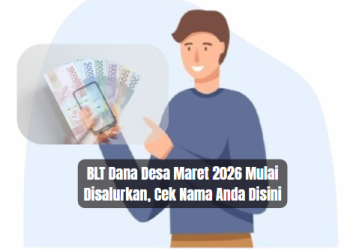 BLT Dana Desa Maret 2026 Mulai Disalurkan, Cek Nama Anda Disini