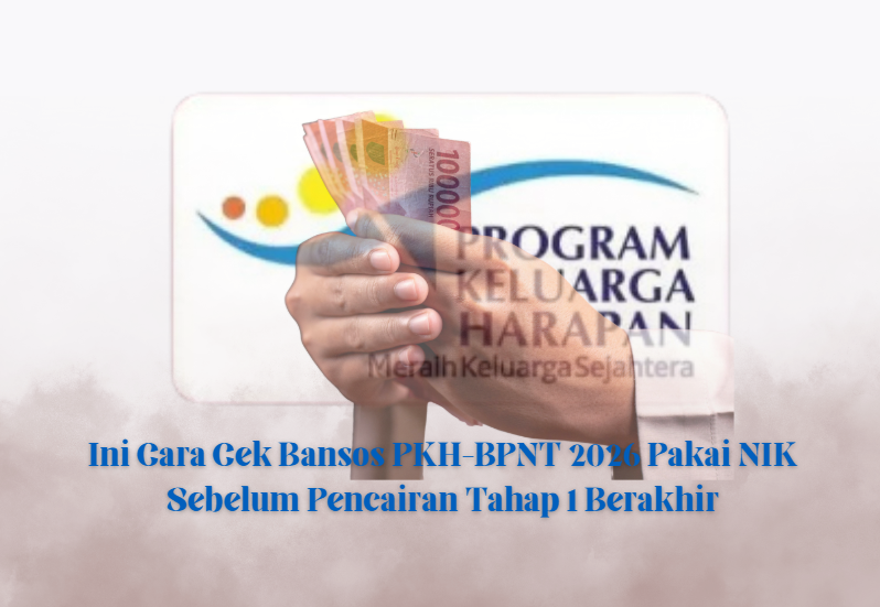 Ini Cara Cek Bansos PKH-BPNT 2026 Pakai NIK Sebelum Pencairan Tahap 1 Berakhir