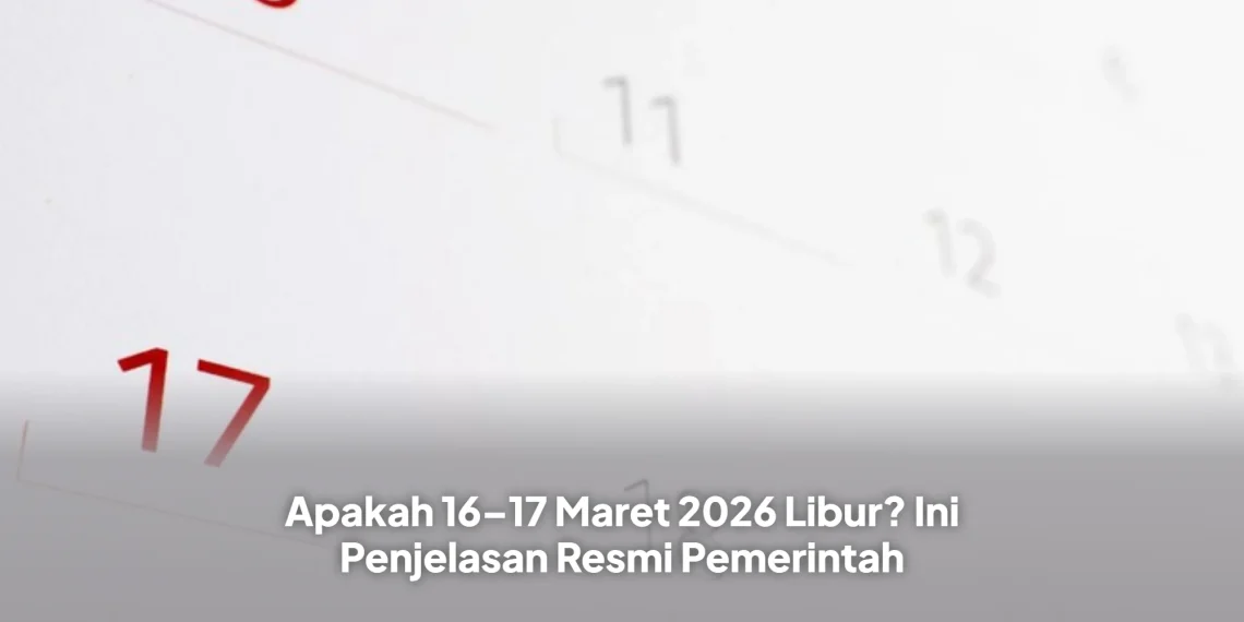 Apakah 16–17 Maret 2026 Libur? Ini Penjelasan Resmi Pemerintah