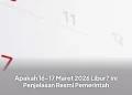 Apakah 16–17 Maret 2026 Libur? Ini Penjelasan Resmi Pemerintah