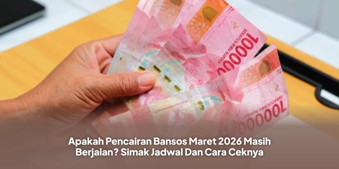 Apakah Pencairan Bansos Maret 2026 Masih Berjalan? Simak Jadwal Dan Cara Ceknya