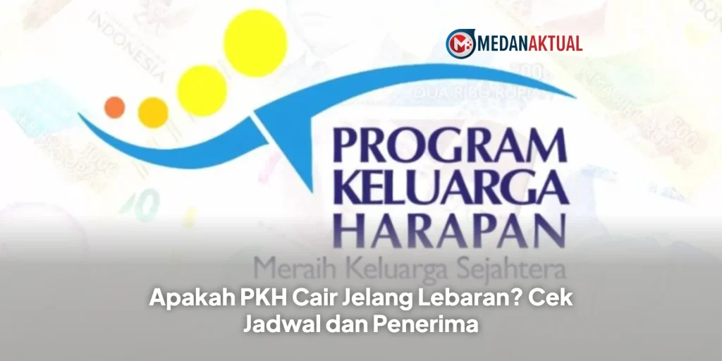 Apakah PKH Cair Jelang Lebaran? Cek Jadwal dan Penerima
