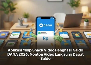 Aplikasi Mirip Snack Video Penghasil Saldo DANA 2026, Nonton Video Langsung Dapat Saldo