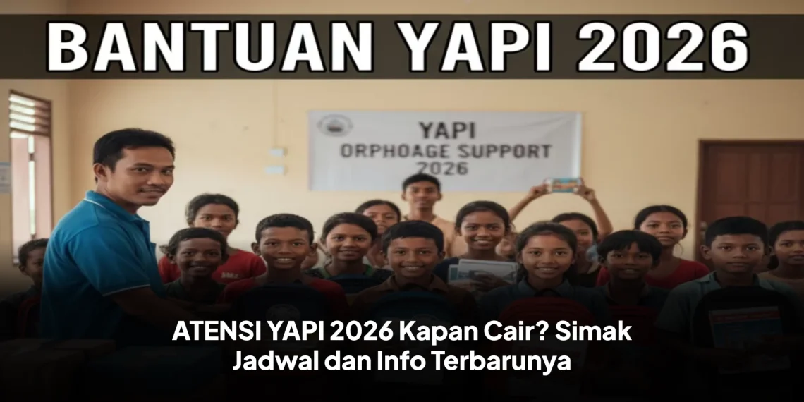 ATENSI YAPI 2026 Kapan Cair? Simak Jadwal dan Info Terbarunya