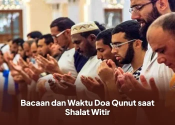 Bacaan dan Waktu Doa Qunut saat Shalat Witir