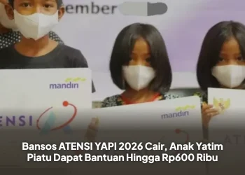 Bansos ATENSI YAPI 2026 Cair, Anak Yatim Piatu Dapat Bantuan Hingga Rp600 Ribu