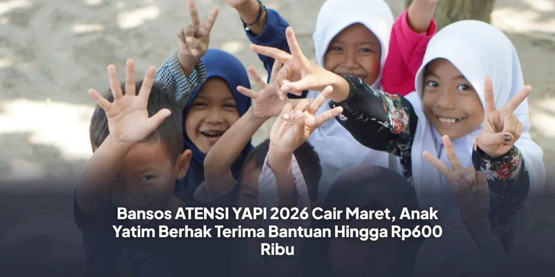 Bansos ATENSI YAPI 2026 Cair Maret, Anak Yatim Berhak Terima Bantuan Hingga Rp600 Ribu