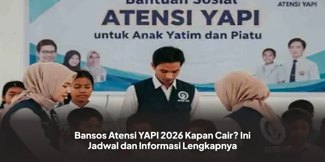 Bansos Atensi YAPI 2026 Kapan Cair? Ini Jadwal dan Informasi Lengkapnya