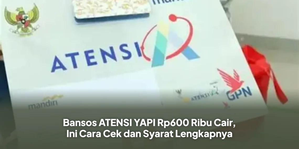 Bansos ATENSI YAPI Rp600 Ribu Cair, Ini Cara Cek dan Syarat Lengkapnya