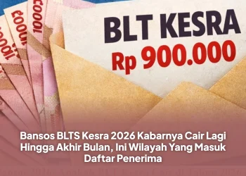 Bansos BLTS Kesra 2026 Kabarnya Cair Lagi Hingga Akhir Bulan, Ini Wilayah Yang Masuk Daftar Penerima