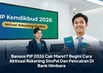 Bansos PIP 2026 Cair Maret? Begini Cara Aktivasi Rekening SimPel Dan Pencairan Di Bank Himbara