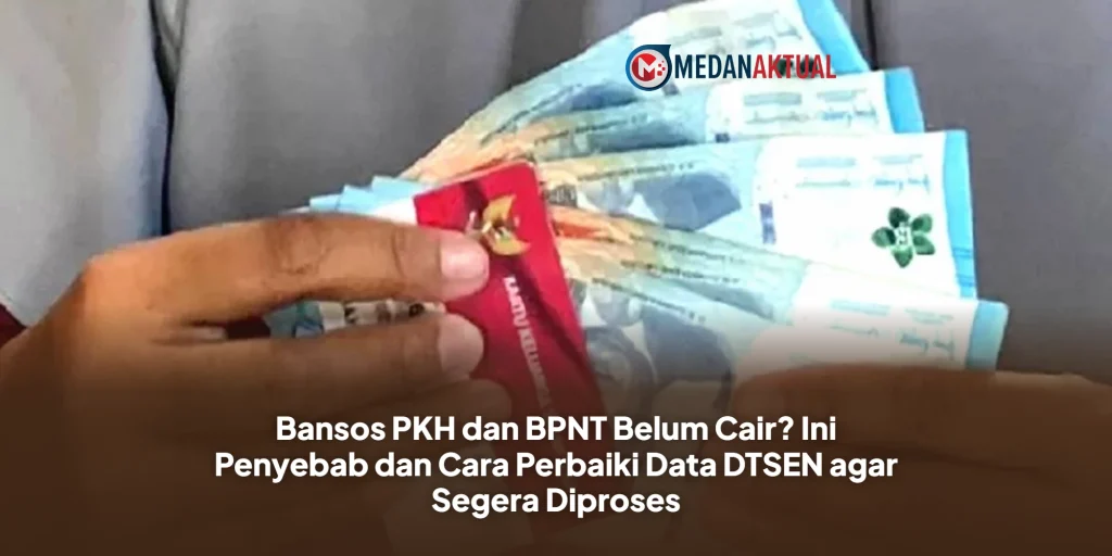Bansos PKH dan BPNT Belum Cair? Ini Penyebab dan Cara Perbaiki Data DTSEN agar Segera Diproses