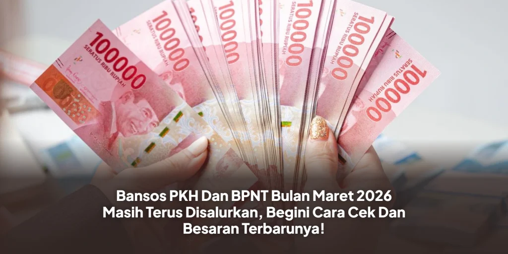 Bansos PKH Dan BPNT Bulan Maret 2026 Masih Terus Disalurkan, Begini Cara Cek Dan Besaran Terbarunya!