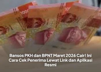Bansos PKH dan BPNT Maret 2026 Cair! Ini Cara Cek Penerima Lewat Link dan Aplikasi Resmi