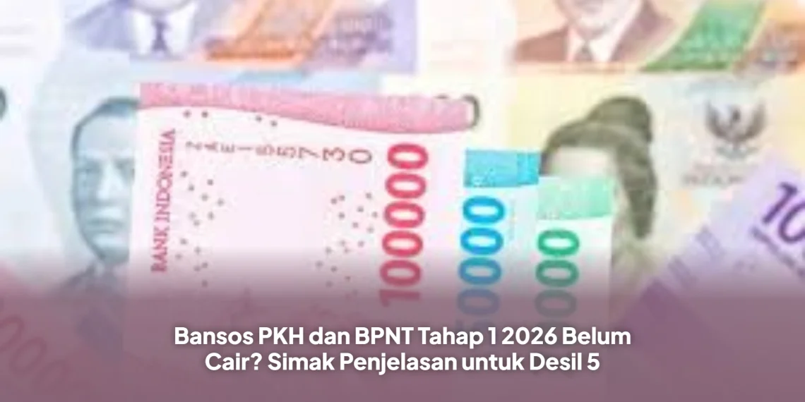 Bansos PKH dan BPNT Tahap 1 2026 Belum Cair? Simak Penjelasan untuk Desil 5