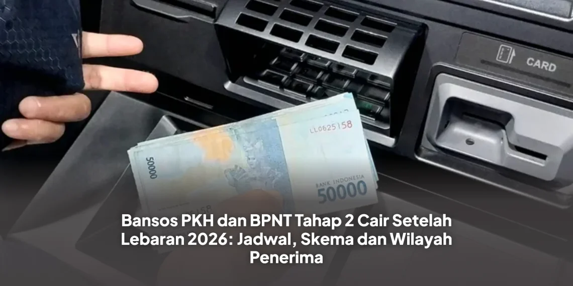 Bansos PKH dan BPNT Tahap 2 Cair Setelah Lebaran 2026: Jadwal, Skema dan Wilayah Penerima