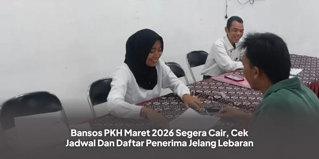 Bansos PKH Maret 2026 Segera Cair, Cek Jadwal Dan Daftar Penerima Jelang Lebaran