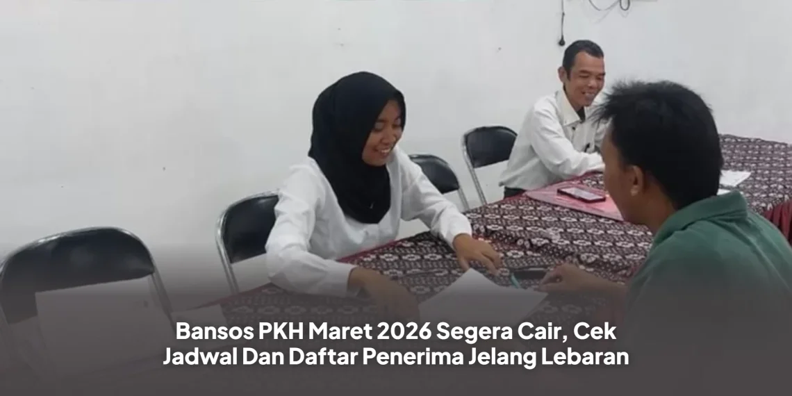 Bansos PKH Maret 2026 Segera Cair, Cek Jadwal Dan Daftar Penerima Jelang Lebaran