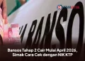 Bansos Tahap 2 Cair Mulai April 2026, Simak Cara Cek dengan NIK KTP