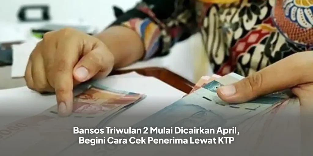 Bansos Triwulan 2 Mulai Dicairkan April, Begini Cara Cek Penerima Lewat KTP
