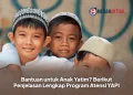 Bantuan untuk Anak Yatim? Berikut Penjelasan Lengkap Program Atensi YAPI