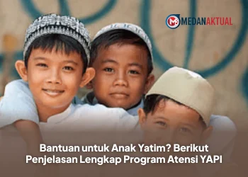 Bantuan untuk Anak Yatim? Berikut Penjelasan Lengkap Program Atensi YAPI
