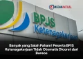 Banyak yang Salah Paham! Peserta BPJS Ketenagakerjaan Tidak Otomatis Dicoret dari Bansos