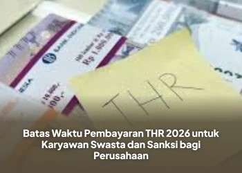 Batas Waktu Pembayaran THR 2026 untuk Karyawan Swasta dan Sanksi bagi Perusahaan
