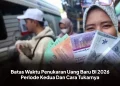 Batas Waktu Penukaran Uang Baru BI 2026 Periode Kedua Dan Cara Tukarnya