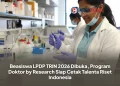 Beasiswa LPDP TRIN 2026 Dibuka, Program Doktor by Research Siap Cetak Talenta Riset Indonesia