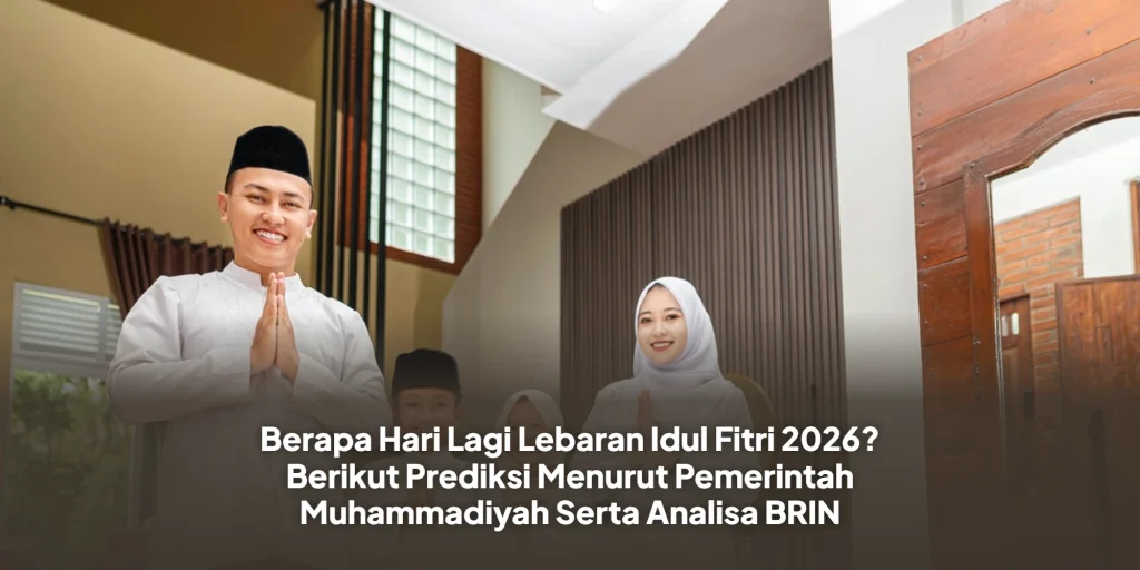 Berapa Hari Lagi Lebaran Idul Fitri 2026? Berikut Prediksi Menurut Pemerintah Muhammadiyah Serta Analisa BRIN